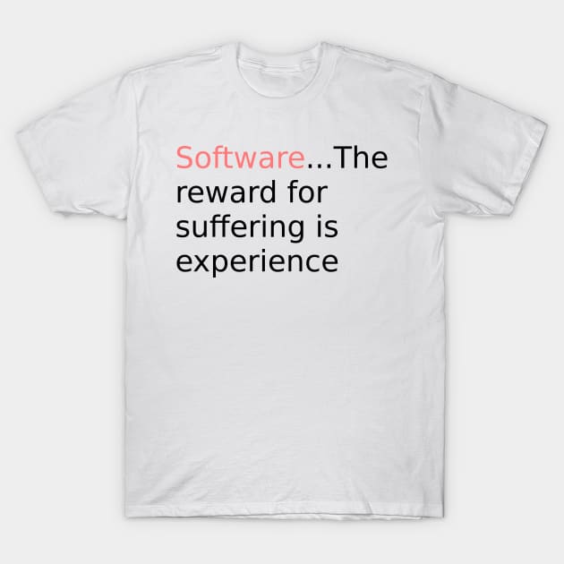 Software reward for suffering v2 T-Shirt by findingNull